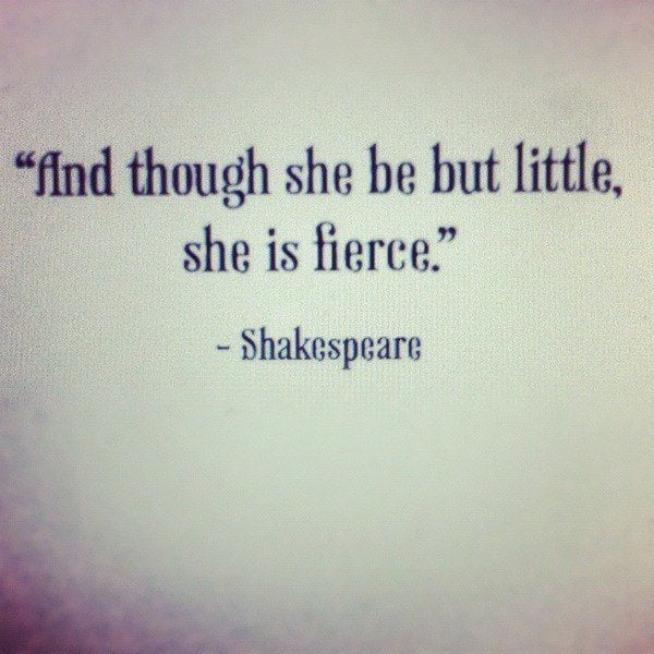 She is fierce, an inspirational quote by William Shakespeare