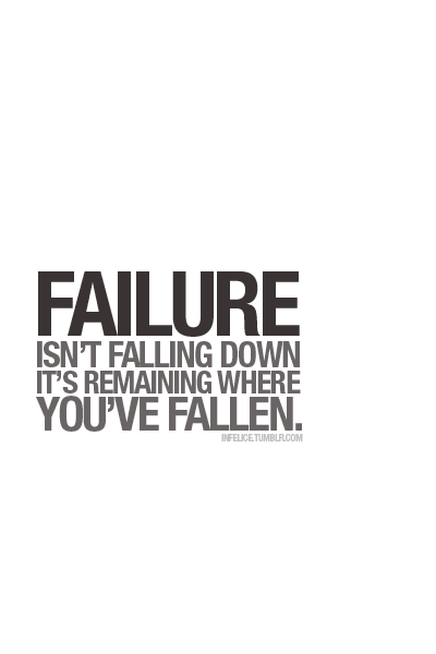 An inspirational picture quote, failure is not falling down, it is remaining where you've fallen