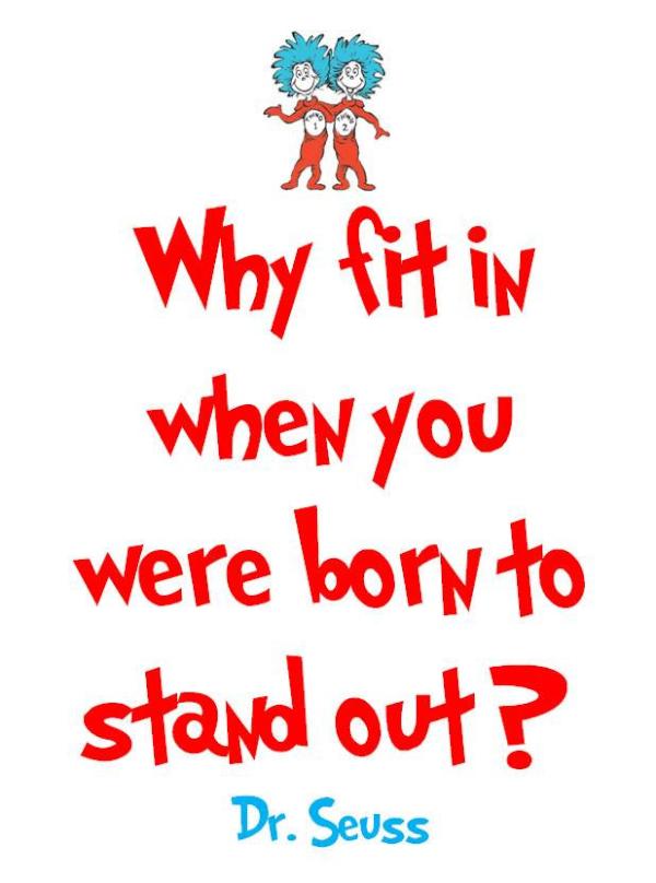 A famous inspirational image quote by Dr Seuss, Why fit in when you were born to stand out