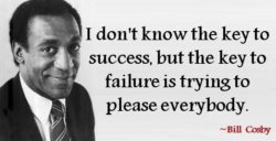An inspirational quote from Bill Cosby about failure being the result of trying to please everybody