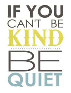Inspirational picture quote - If you can't be kind be quiet